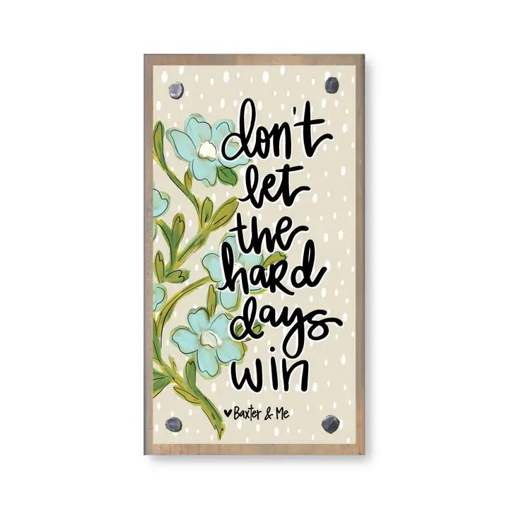 Baxter & Me Don't Let the Hard Days Win Driftwood Happy Block