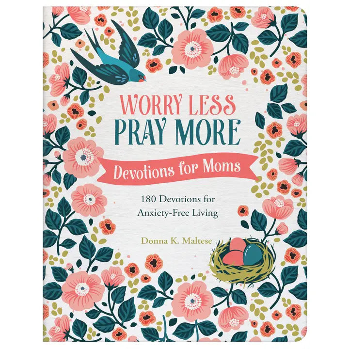 Worry Less, Pray More: Devotions For Moms : 180 Devotions For Anxiety-Free Living