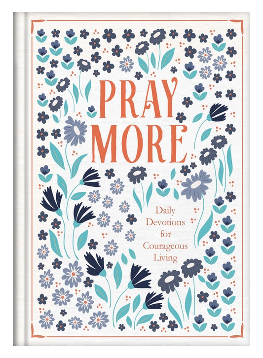 Pray More : Daily Devotions For Courageous Living