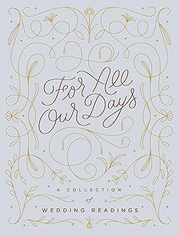 For All Our Days: A Collection of Wedding Readings Hardcover – August 4, 2020 by Mallory Farrugia (Author)