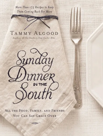 Sunday Dinner in the South By Tammy Algood
