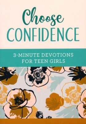 Choose Confidence: 3-Minute Devotions for Teen Girls: By: April Frazier