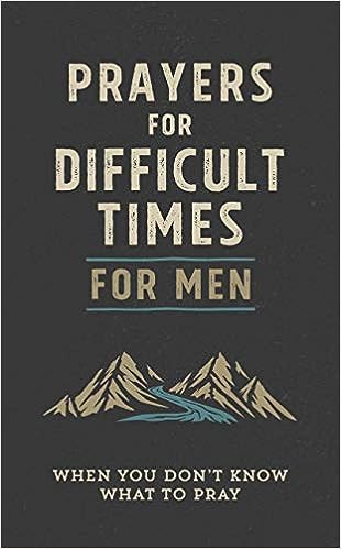 Prayers for Difficult Times for Men: When You Don't Know What to Pray Paperback
