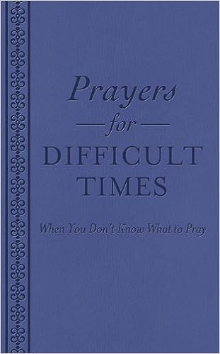 Prayers for Difficult Times: When You Don't Know What to Pray Paperback
