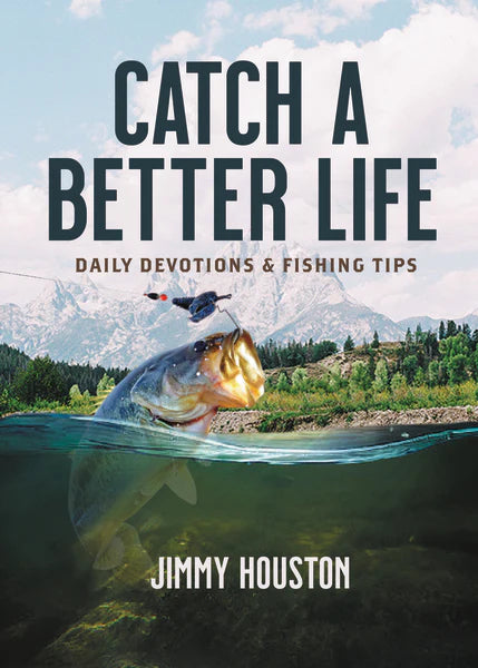 Catch a Better Life: Daily Devotions and Fishing Tips By: Jimmy Houston