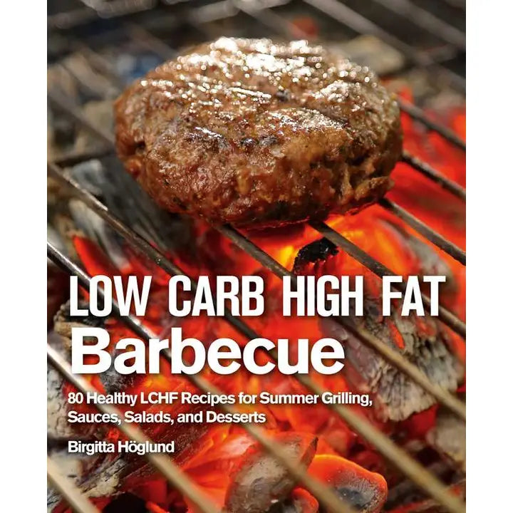 Low Carb High Fat Barbecue By Birgitta Höglund