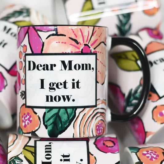 Mugsby Dear Mom I Get It Now Mother's Day Ceramic Mug