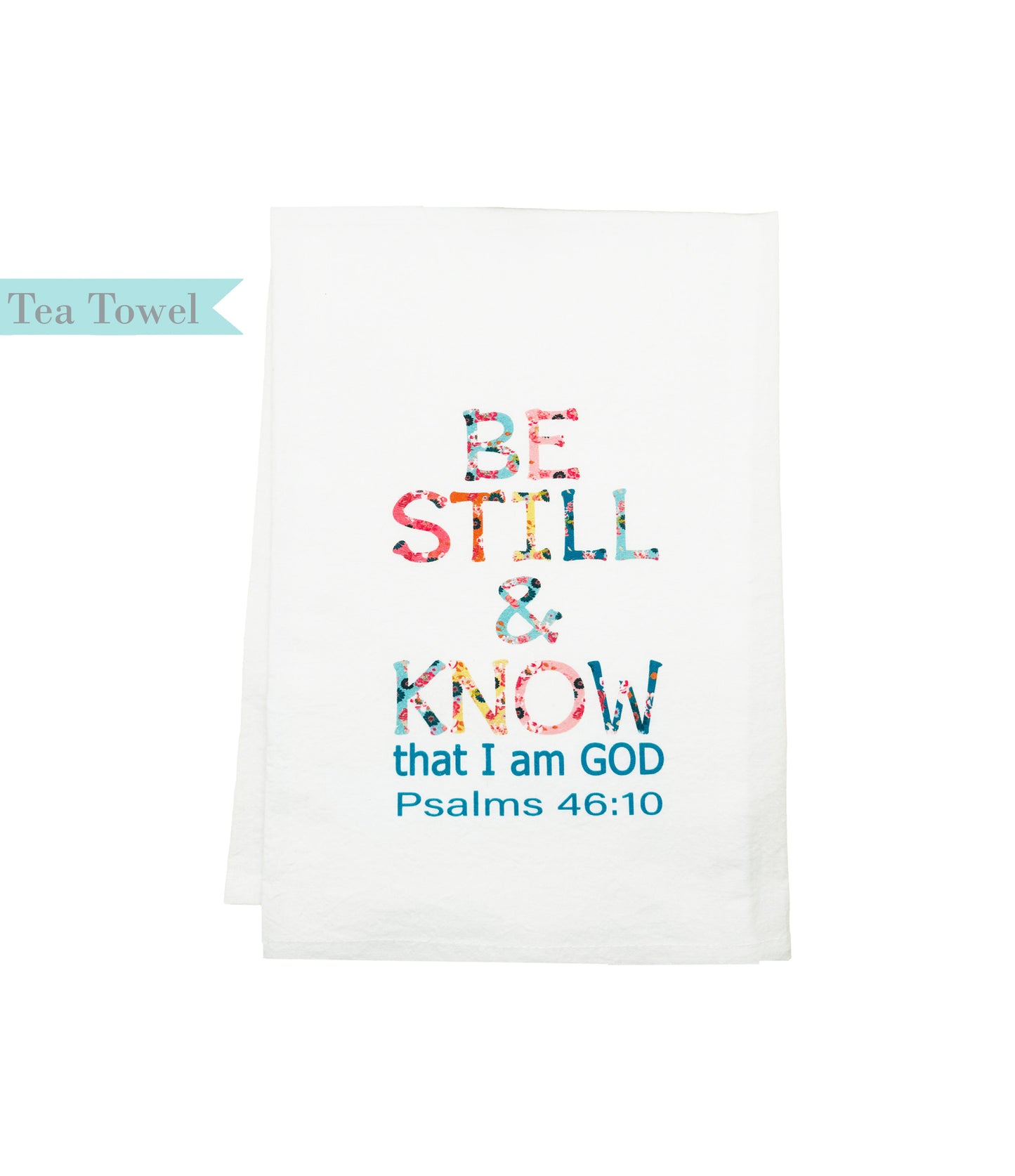 Standing on the Word Tea Towel Flowered Letters with verse: Psalms 46:10 Be still & know