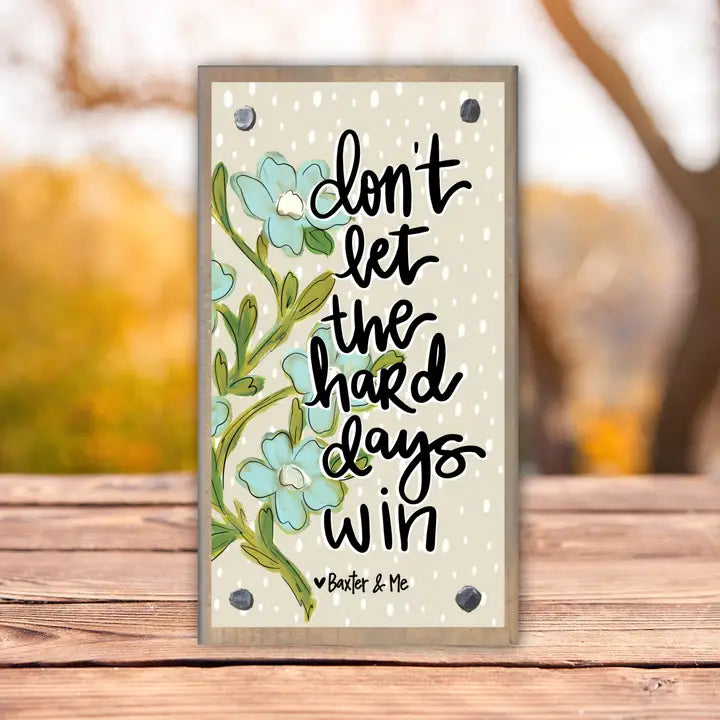 Baxter & Me Don't Let the Hard Days Win Driftwood Happy Block