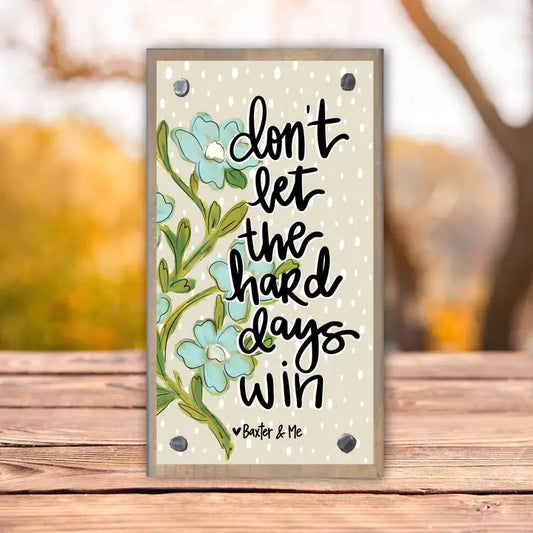 Baxter & Me Don't Let the Hard Days Win Driftwood Happy Block