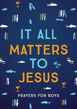 It All Matters to Jesus (Boys) : Prayers for Boys by Glenn Hascall