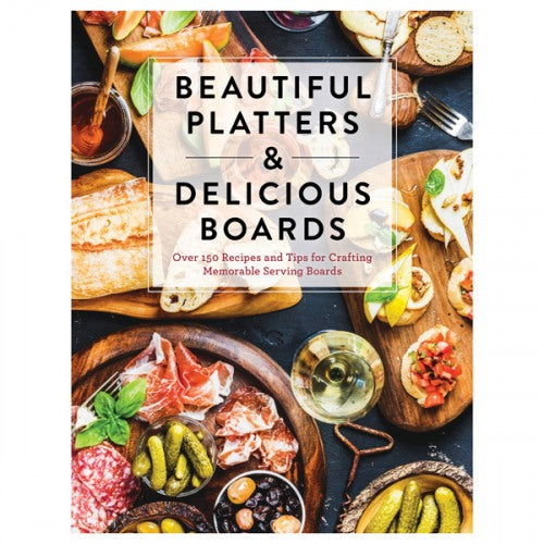 Beautiful Platters and Delicious Boards Book