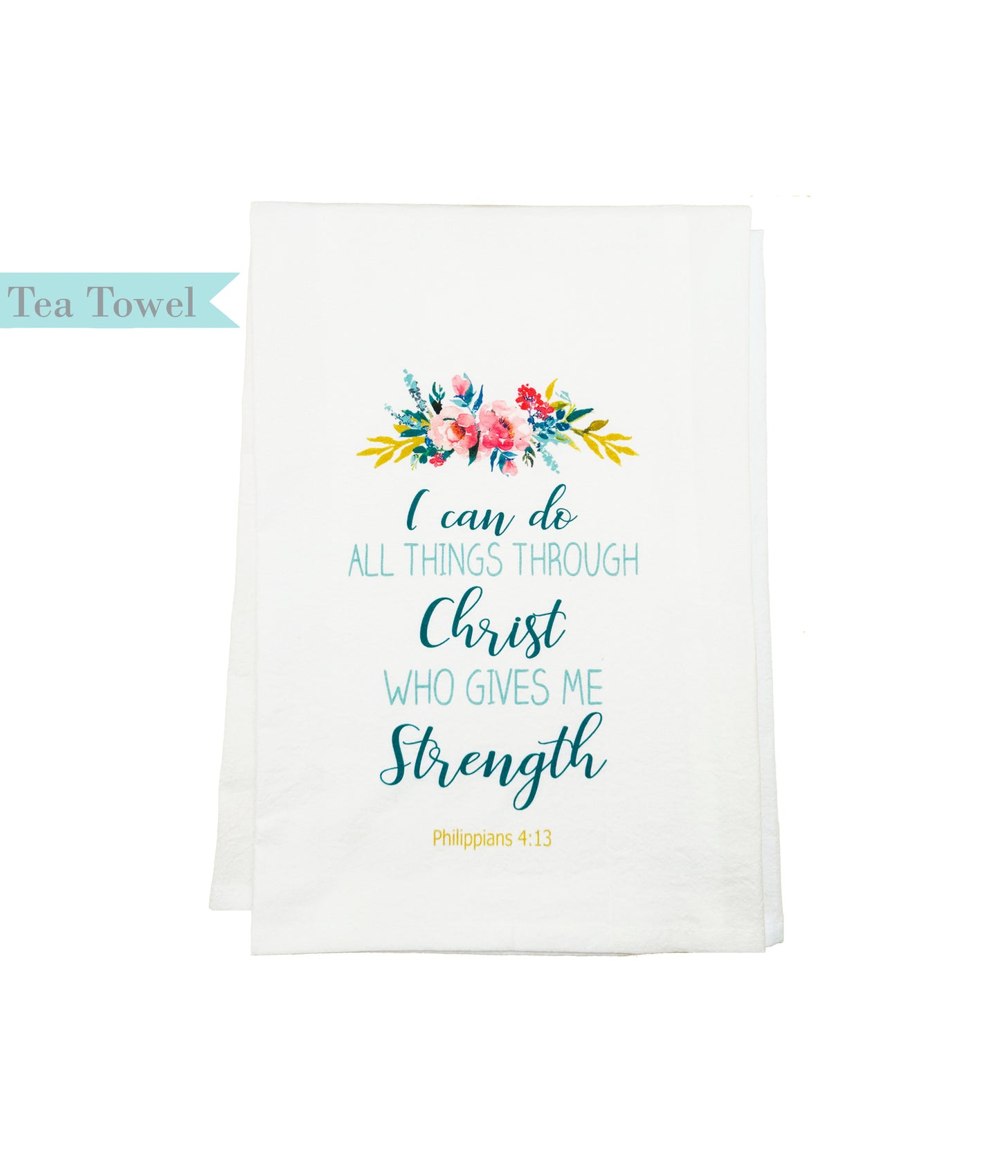 Standing on the Word Tea Towel Flowers with verse: Philippians 4:13 I can do all things