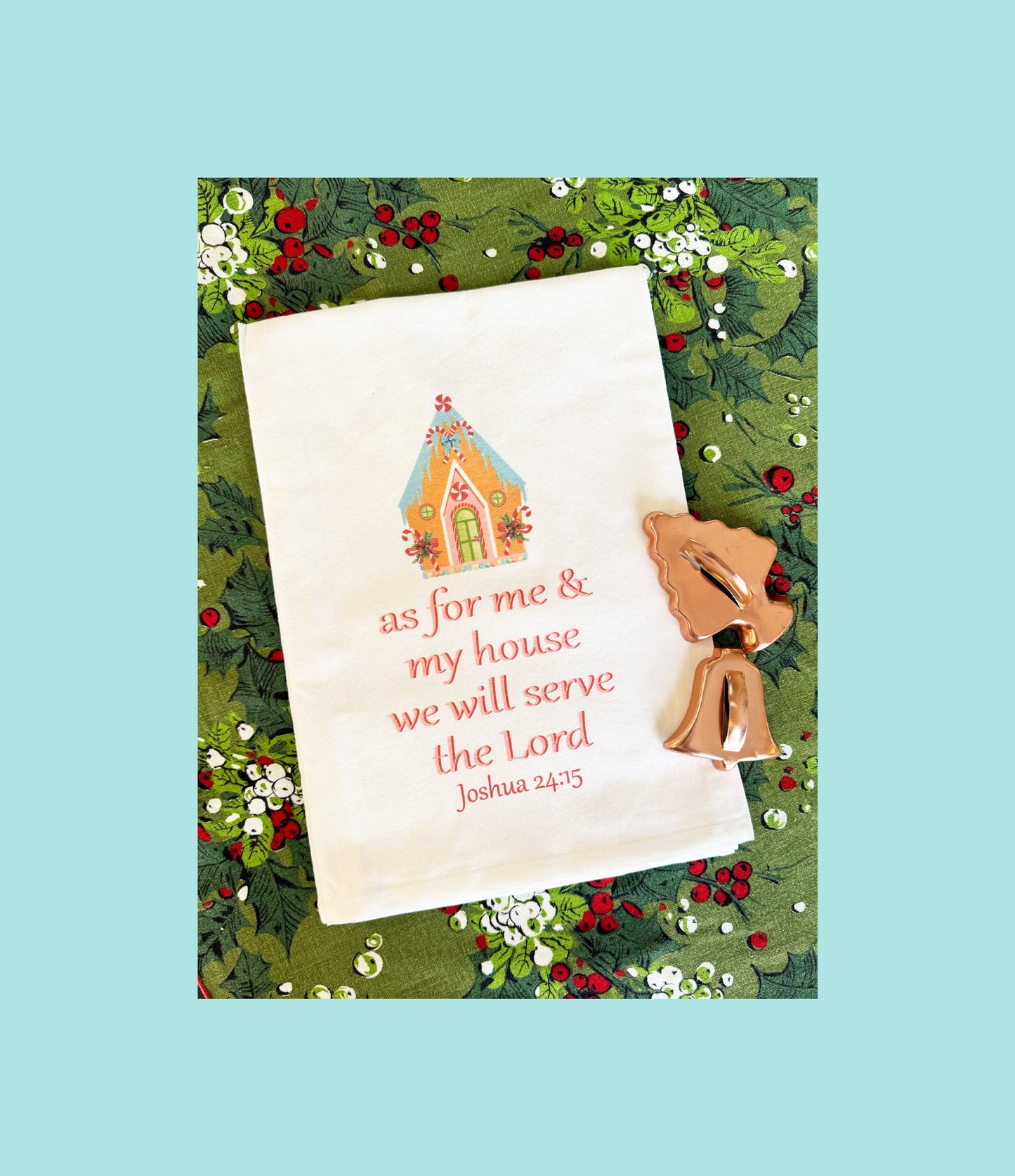 Standing on the Word Tea Towel Gingerbread House with verse: Joshua 24:15 As for me & my house