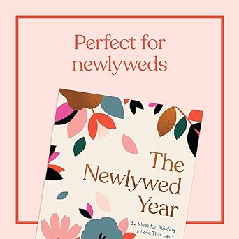 The Newlywed Year: 52 Ideas for Building a Love That Lasts Hardcover – April 13, 2021 by Jay Payleitner (Author)