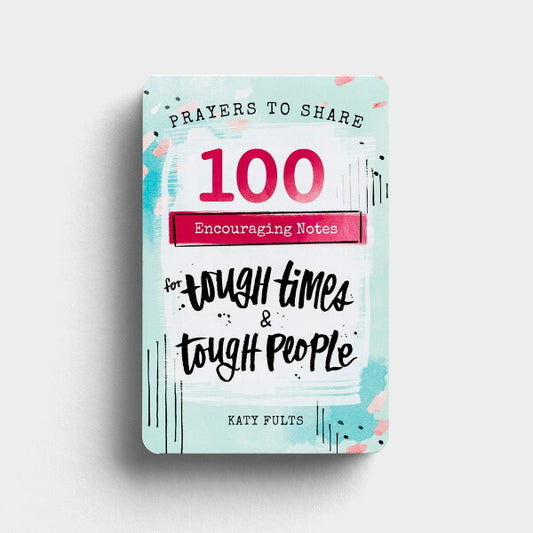 PRAYERS TO SHARE: 100 ENCOURAGING NOTES FOR TOUGH TIMES & TOUGH PEOPLE
