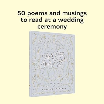 For All Our Days: A Collection of Wedding Readings Hardcover – August 4, 2020 by Mallory Farrugia (Author)