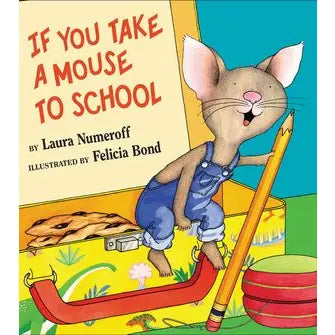 If You Take A Mouse To School : Laura Numeroff