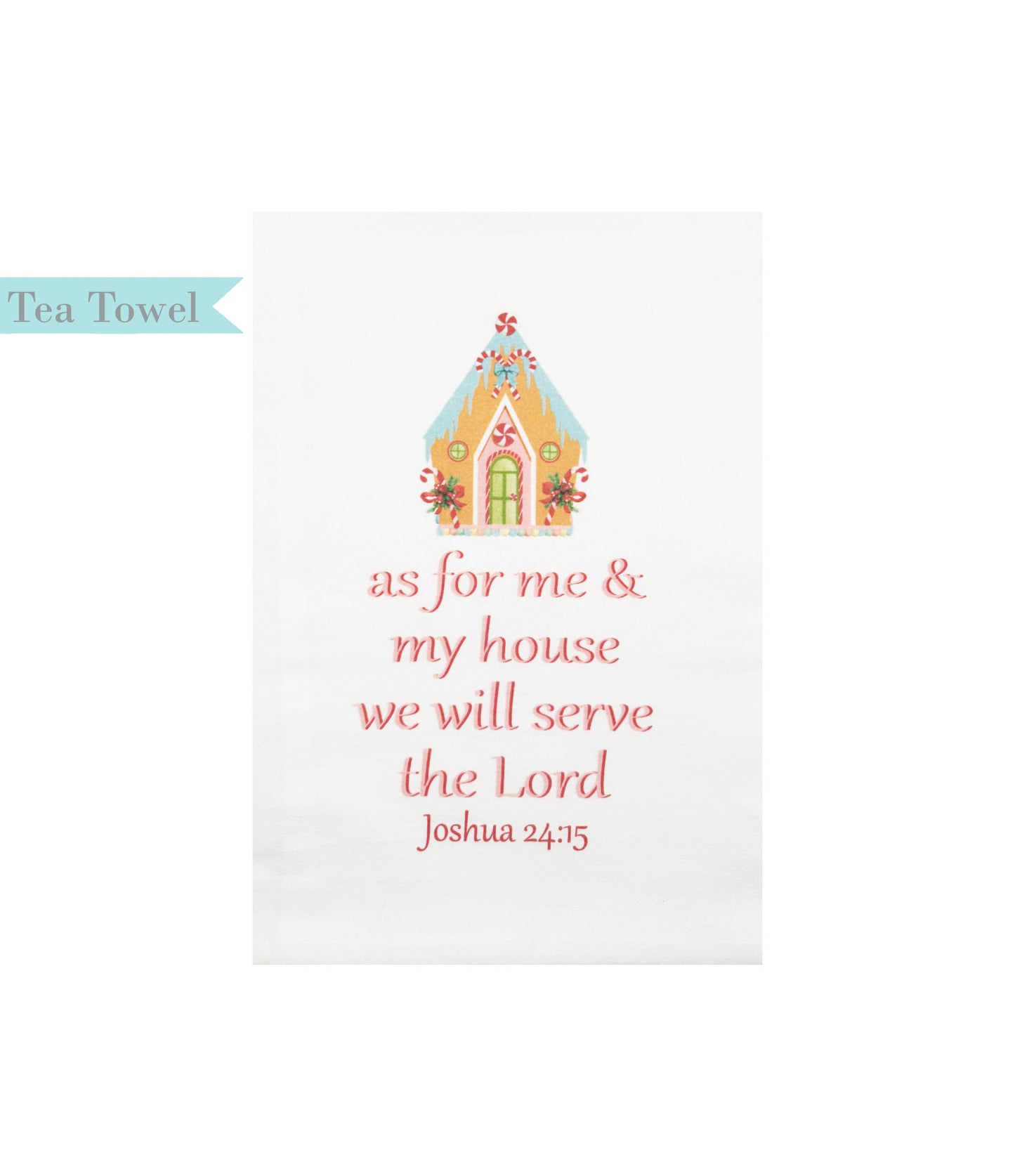 Standing on the Word Tea Towel Gingerbread House with verse: Joshua 24:15 As for me & my house