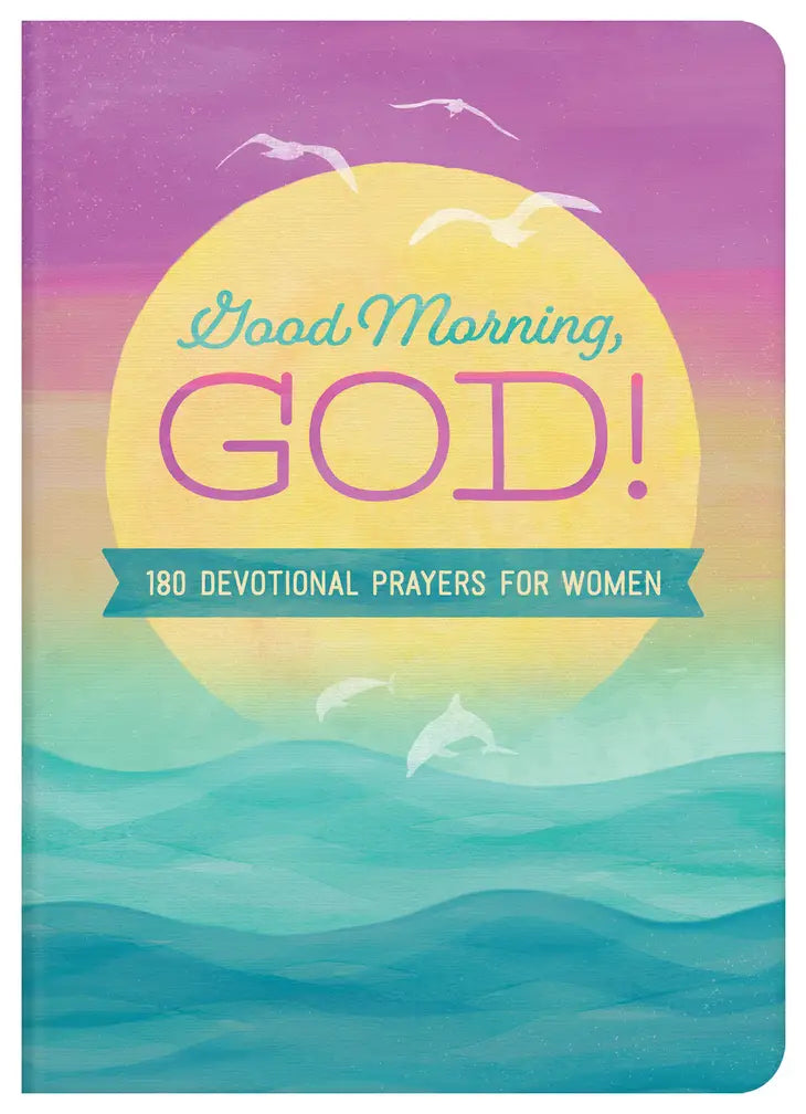 Good Morning, God! : 180 Devotional Prayers For Women