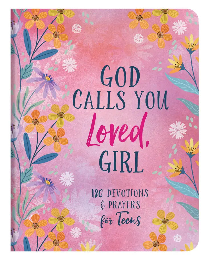God Calls You Loved, Girl : 180 Devotions and Prayers For Teens