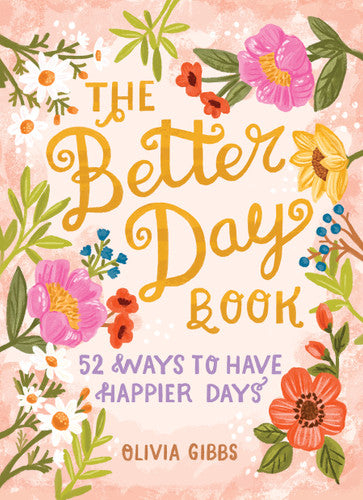 The Better Day Book (52 Ways to Have Happier Days)