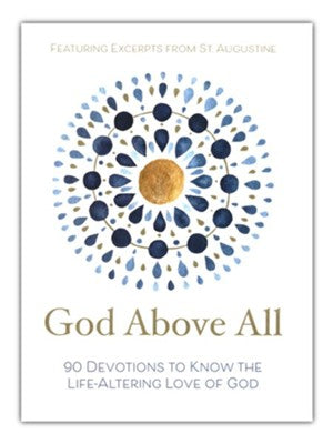 God Above All: 90 Devotions to Know the Life-Altering Love of God