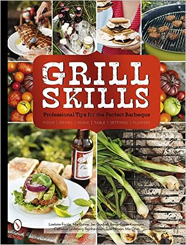 Grill Skills: Professional Tips for the Perfect Barbeque: Food, Drinks, Music, Table Settings, Flowers Hardcover – March 28, 2015